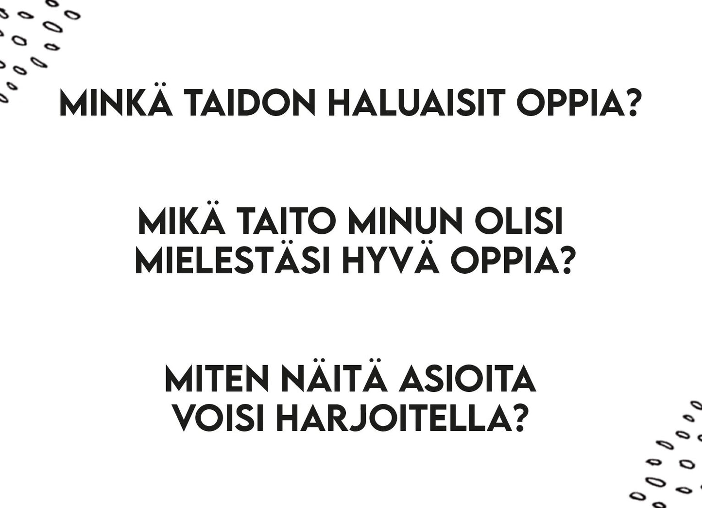 Product features three questions in Finnish about learning new skills, displayed in bold sans-serif text. White background with minimal black doodle illustrations placed in the corners. No packaging or branding visible. Flat, rectangular format photographed from above. No people or hands present in the image.