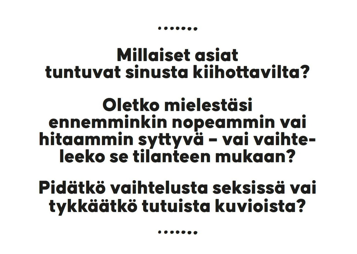 Hidasta Elämää Parisuhteen Keskustelukortit - Läheisyys ja Seksi; suorakulmainen tuote mattapintaisella paperipinnalla valkoisella taustalla; keskitetty musta groteskiteksti etusivulla kysyy, mikä kiihottaa, kuinka nopeasti sytyt, sekä pidätkö seksissä enemmän vaihtelusta vai tutuista rutiineista; ei ihmisiä eikä käsiä näkyvissä kuvassa.