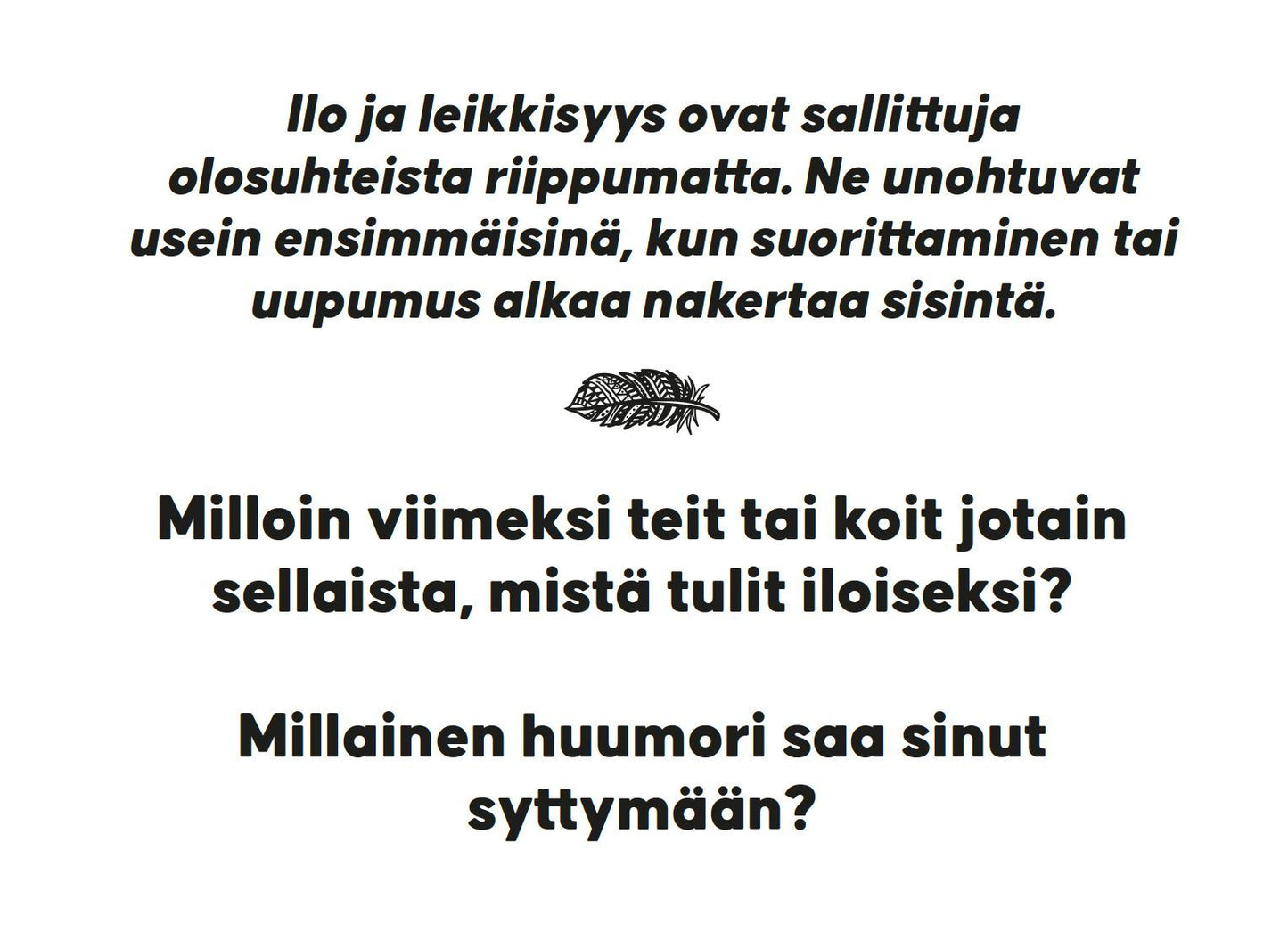 Hidasta Elämää Rakkauden Etsijän Keskustelukortit; teksti korostaa ilon ja leikkisyyden merkitystä arjessa kysyen, milloin viimeksi tunsit iloa ja minkälainen huumori innostaa; sivun keskellä pieni lehden kuva; ulkoasu pääosin selkeää mustaa groteskitekstiä valkoisella pohjalla; ei ihmishahmoja tai käsiä näkyvissä; kuva yhdestä sivusta ylhäältä kuvattuna.