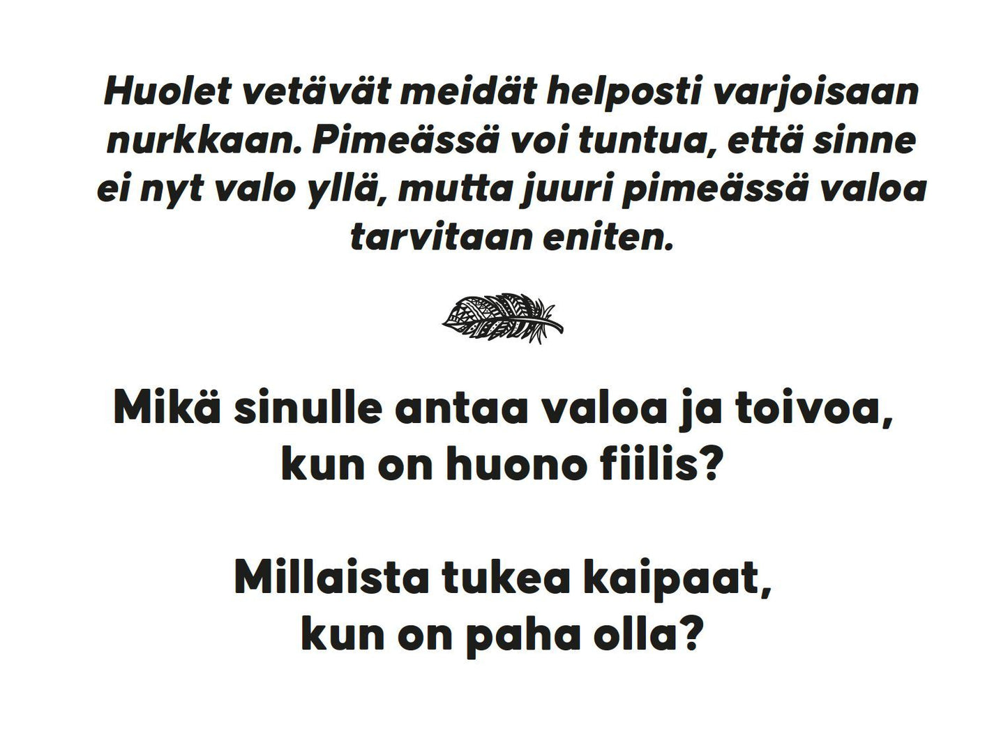 Hidasta Elämää Rakkauden Etsijän Keskustelukortit; suorakaiteen muotoinen kortti suomenkielisellä groteskitekstillä mattavalkoisella pohjalla; tekstin lähellä pieni lehtikuvitus; kortti kysyy, mikä antaa toivoa huonolla hetkellä ja millainen yhteisön tuki auttaa vaikeina aikoina; ei ihmisiä eikä käsiä näkyvissä; kuva tasokuvana, tausta yksinkertainen.