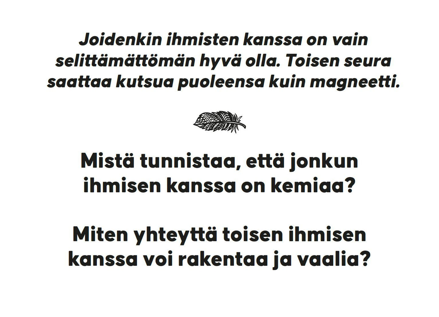 Hidasta Elämää Rakkauden Etsijän Keskustelukortit; painettu sivu suomenkielisellä tekstillä ihmisten välisestä kemiasta, mukana höyhenkuvitus; sivun tausta valkoinen, teksti mustaa groteskifonttia; kuvituksen ympärillä selkeää tilaa; ei pakkausta tai käsiä näkyvissä, ei muita rekvisiittoja asetelmassa.