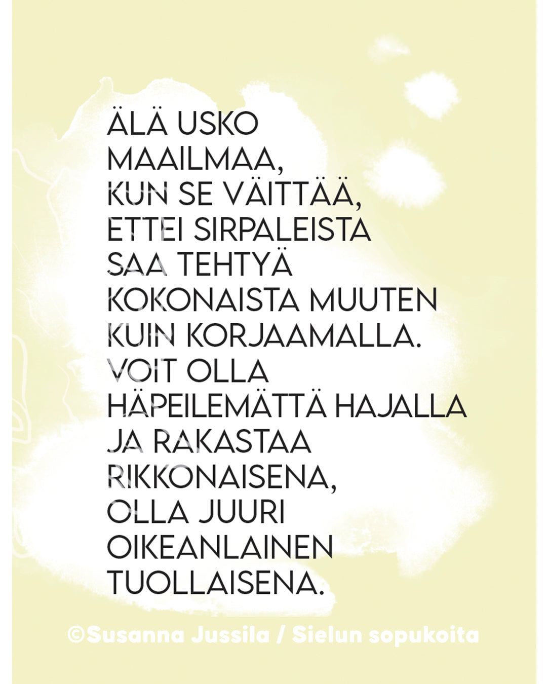 Text in Finnish on a soft abstract background. The message encourages self-acceptance, stating you can be loved even if you feel broken. At the bottom, it credits Susanna Jussila / Sielun sopukoita and features thoughtful keywords woven into its inspiring message. Placeholder.