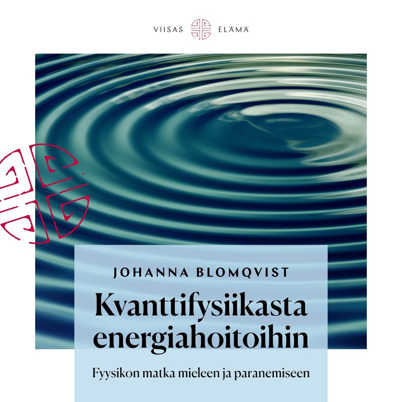 Johanna Blomqvist: Kvanttifysiikasta energiahoitoihin-Viisas Elämä-Hyvinvoinnin Tavaratalo